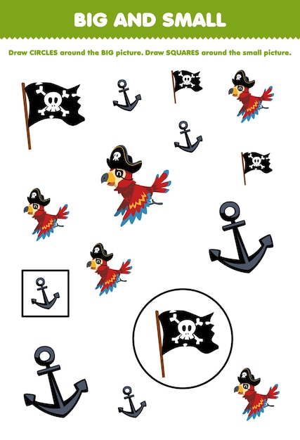 Образовательная игра для детей упорядочите по размеру, большому или маленькому, нарисовав круг и квадрат милого мультяшного попугая, якоря и пиратского флага для печати.