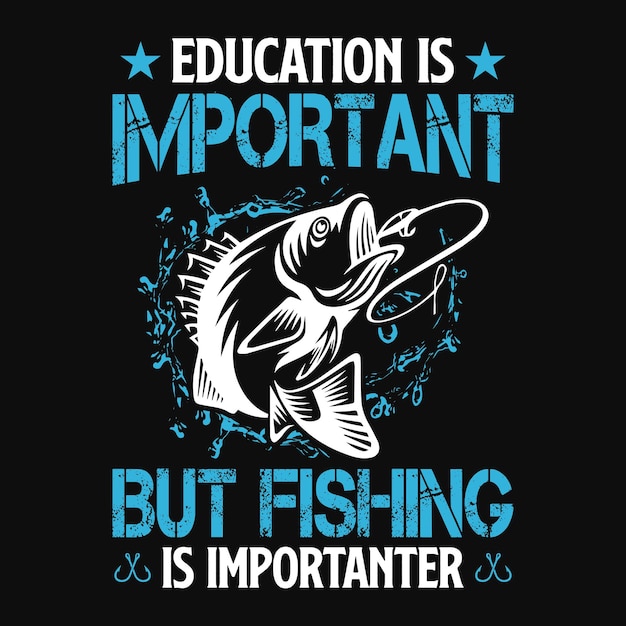 Education is important but fishing is importanter  Fishing t shirt or vector design