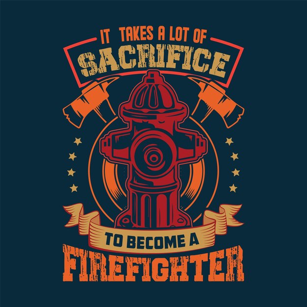 Een brandkraan met de woorden er is veel opoffering voor nodig om brandweerman te worden.