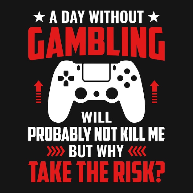 Een dag zonder gokken zal me waarschijnlijk niet doden, maar waarom het risico nemen gaming quotes tshirt