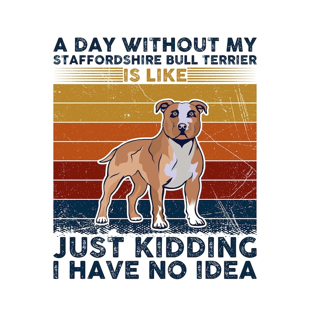 Een dag zonder mijn Staffordshire Bull Terrier is als een grapje, ik heb geen idee van Typography Vector