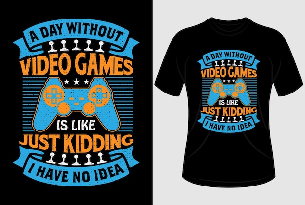 Een dag zonder videogames is als een grapje, ik heb geen idee T-shirtontwerp