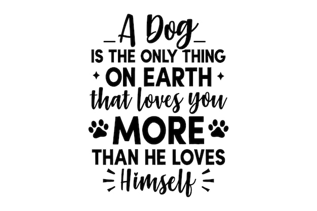 Een hond is het enige op aarde dat meer van je houdt dan van zichzelf.