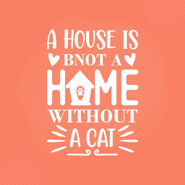 Een huis is geen huis zonder een kat Premium Cat Typography Vector Design