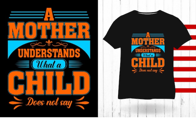 Een moeder begrijpt wat een kind niet zegt moederdag typografie t-shirtontwerp
