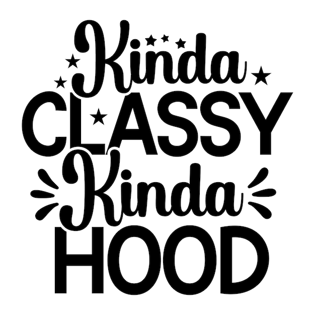 Een poster met de tekst 'kinda classy kinda hood' erop