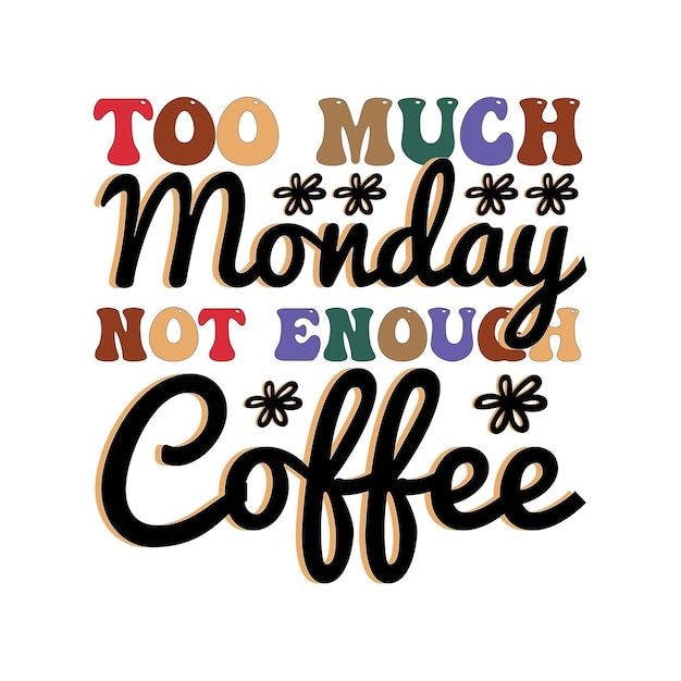 Een poster met de tekst "te veel maandag, niet genoeg koffie".