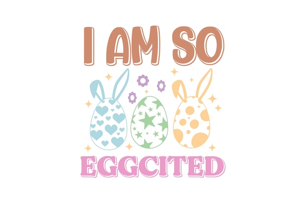 Een poster met de zin I am so eggcited Easter Day T shirt Design