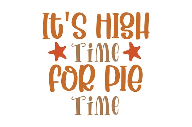 Een quote over tijd met de woorden it's high time for pie time.