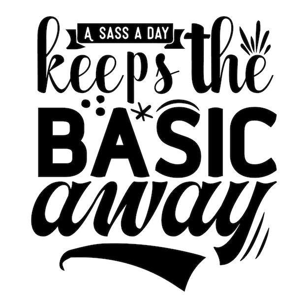 Een sass per dag houdt de basis wegbelettering premium vector design