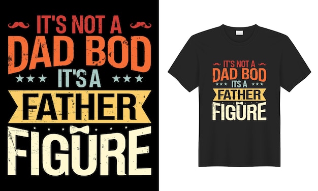 Een t - shirt dat zegt dat het geen slecht lichaam is dat een vaderfiguur is