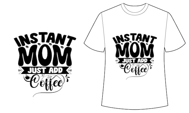 Vector een t-shirt met de tekst instant mom, doe er gewoon koffie op.