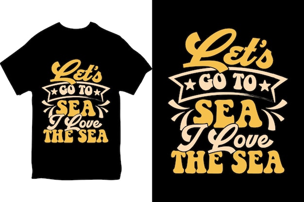 Een t-shirt met de tekst 'laten we naar zee gaan, ik hou van de zee'