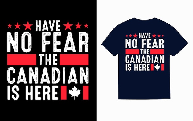 Een t-shirt met de tekst 'Wees niet bang, de Canadees is hier'