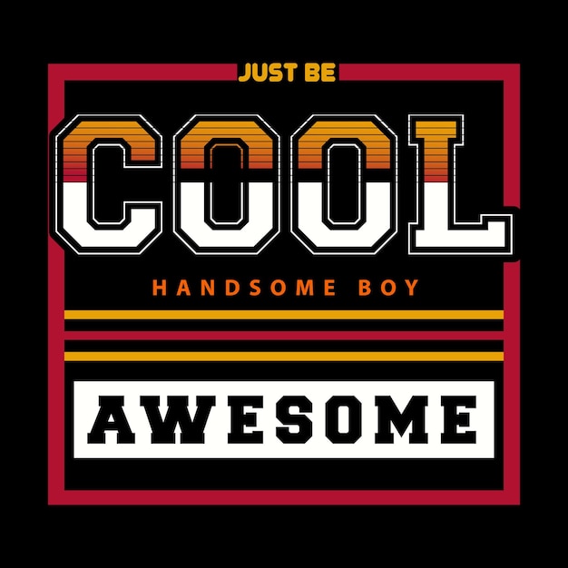 Een t-shirt met de woorden "just be cool pretty boy" erop