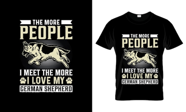 Een t - shirt met de woorden mensen die elkaar ontmoeten, hoe meer ik van mijn Duitse herder hou.