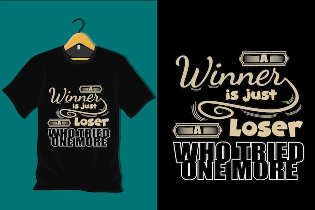 Een winnaar is gewoon een verliezer die nog een T-shirtontwerp heeft geprobeerd