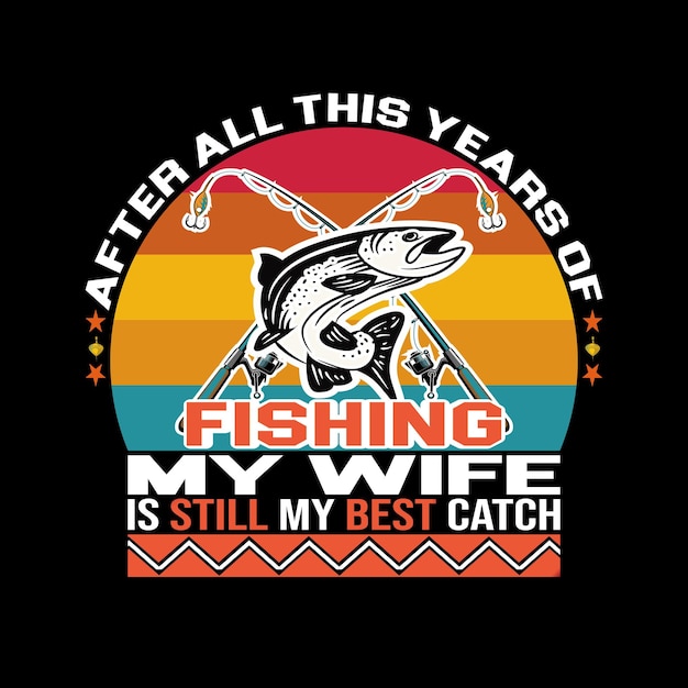 Een zwart-oranje poster waarop staat dat na al die jaren vissen mijn vrouw nog steeds mijn beste vangst is.