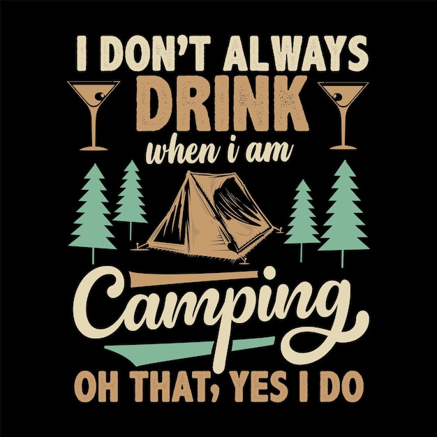 Een zwart shirt met een tent en de woorden ik drink niet altijd als ik aan het kamperen ben oh dat, ja dat doe ik.