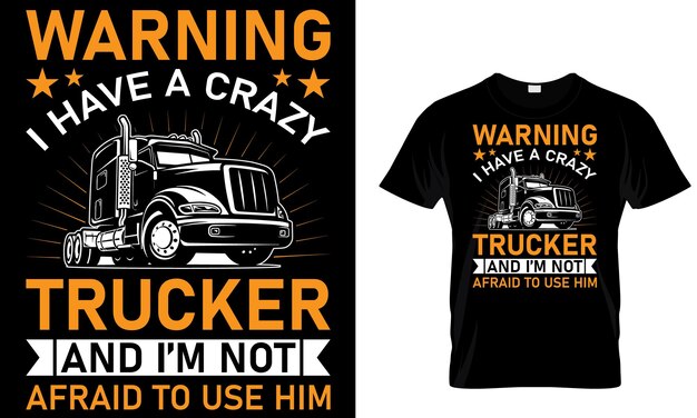 Een zwart t-shirt met de waarschuwing ik heb een gekke vrachtwagenchauffeur en ik ben niet bang om hem te gebruiken.