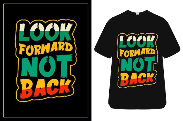 Een zwart t-shirt met de woorden look forward not back erop.