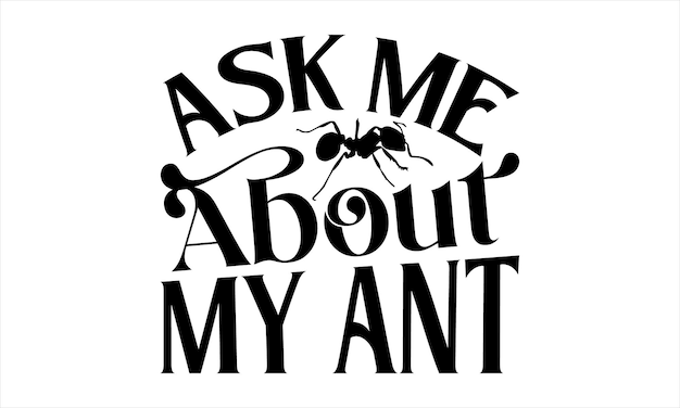 Een zwart-wit afbeelding van een mier met de woorden vraagt me over mijn mier.