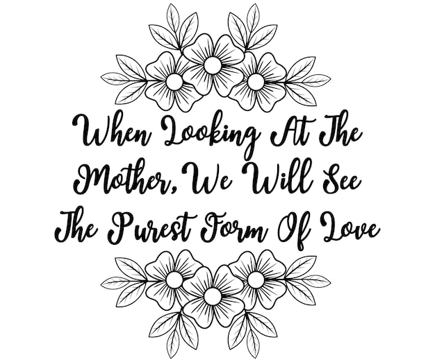 Vector een zwart-wit foto van bloemen met de woorden als je naar de moeder kijkt.