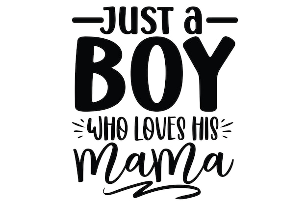 Een zwart-wit poster met de woorden just a boy who loves his mama.