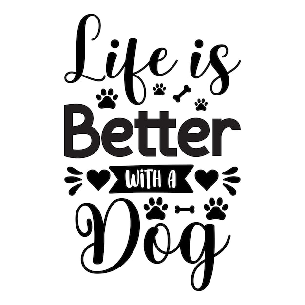 Een zwart-wit poster waarop staat dat het leven beter is met een hond.