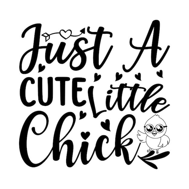 Een zwart-wit print met de woorden just a cute little chick.