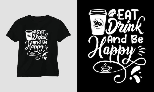 Eet en drink en wees gelukkig tshirt ontwerpsjabloon vector typografiestijl