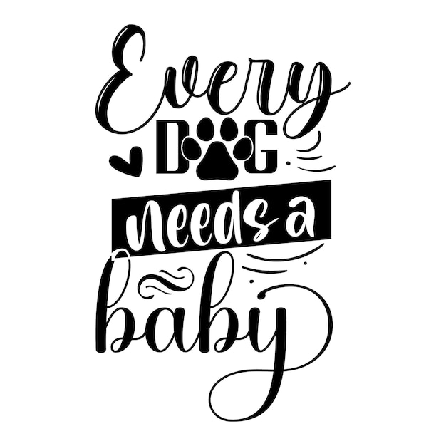 Elke hond heeft een baby nodig Uniek typografie-element Premium Vector Design