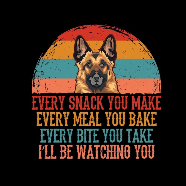 Elke snack die je maakt elke maaltijd die je bakt elke hap die je neemt Duitse herdershond t shirt vector