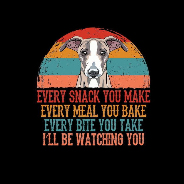Elke snack die je maakt elke maaltijd die je bakt elke hap die je neemt Greyhound Dog t shirt vector