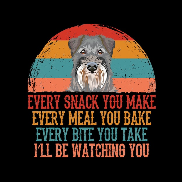 Elke snack die je maakt elke maaltijd die je bakt elke hap die je neemt Miniature Schnauzer Dog T-shirt vector