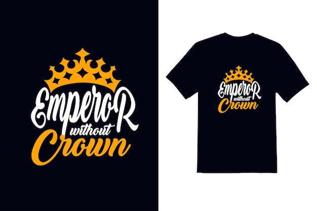 Emperor without crown typeface t shirt design