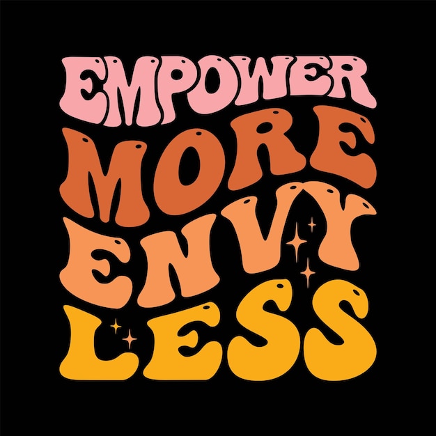 Empower More Envy Less