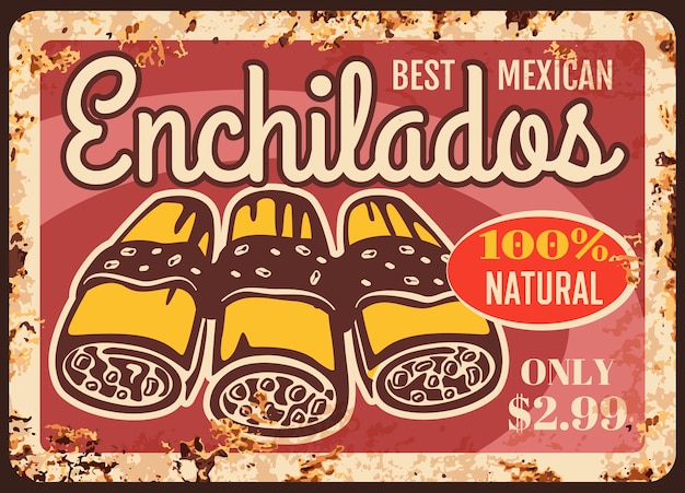 Enchiladas roestige metalen plaat, vintage roesttinnen bord. mexicaans eten ijzerhoudend prijskaartje, label voor straatcafé of restaurant in mexico. enchiladas hartige latijnse keuken, gastronomische schotel retro poster
