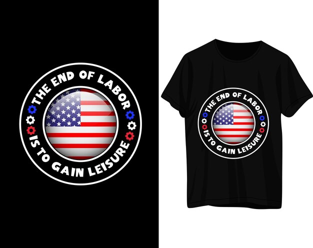 The end of labor is to gain leisure labor day tshirt design