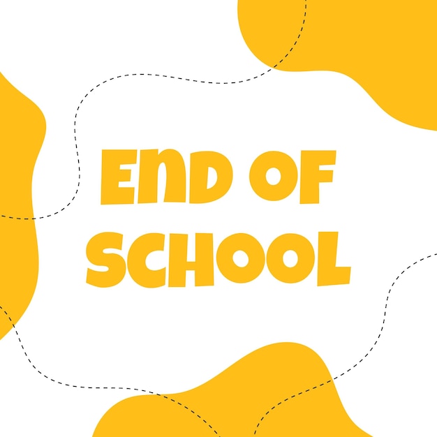 End of school poster banner end of school last day of school abstract school poster vector illustration flat cartoon style