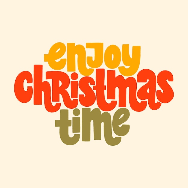 Enjoy Christmas time handdrawn lettering quote for Christmas time