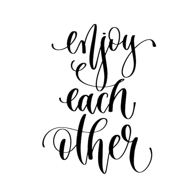 Enjoy each other hand lettering inscription text