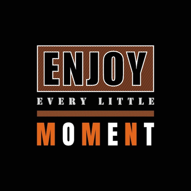 Enjoy every little moment t shirt vector design