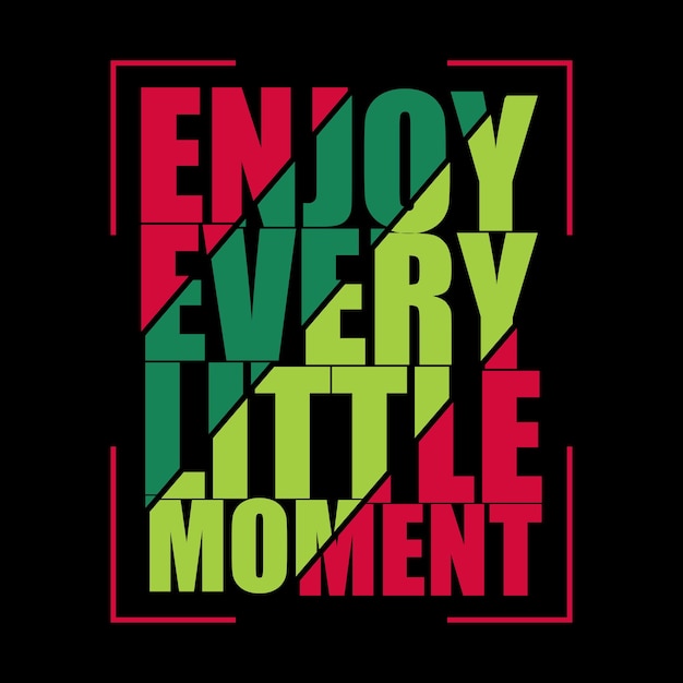 enjoy every little moment typography t shirt design motivational typography t shirt design inspira