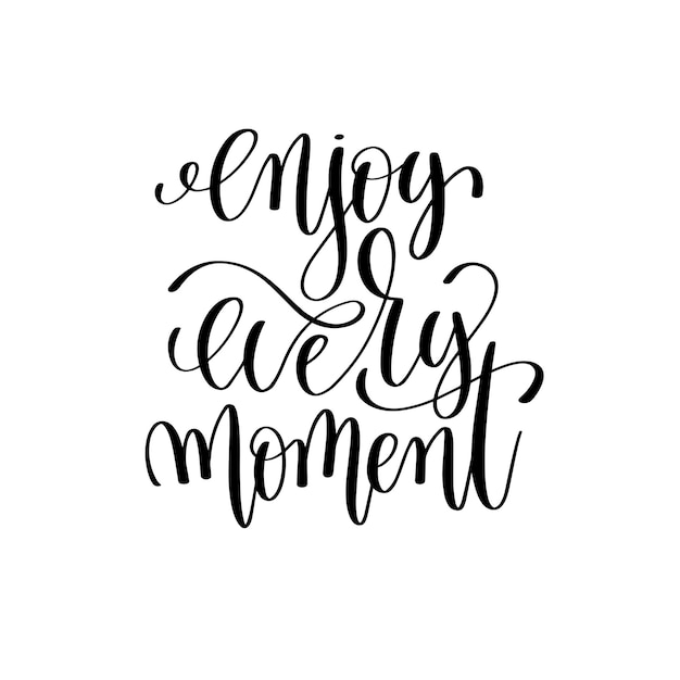 Vector enjoy every moment black and white ink lettering positive quote motivational and inspirational