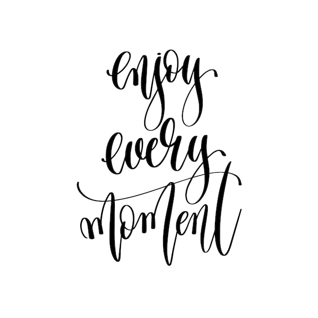 Enjoy every moment hand lettering inscription text positive quote