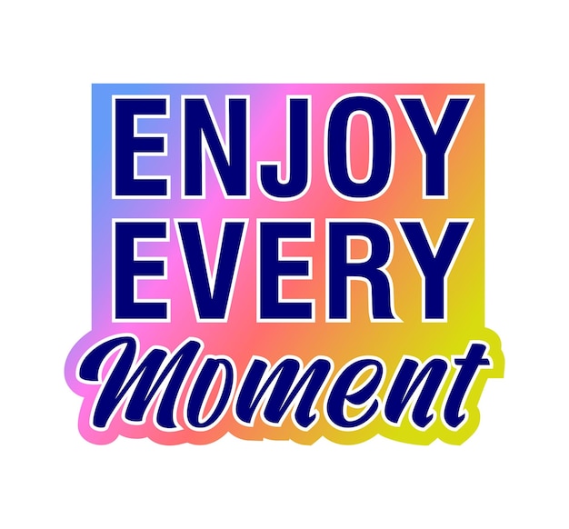 Enjoy every moment inspirational quotes for t shirt, sticker, mug and keychain design.