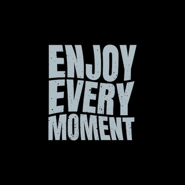 Enjoy every moment lettering design