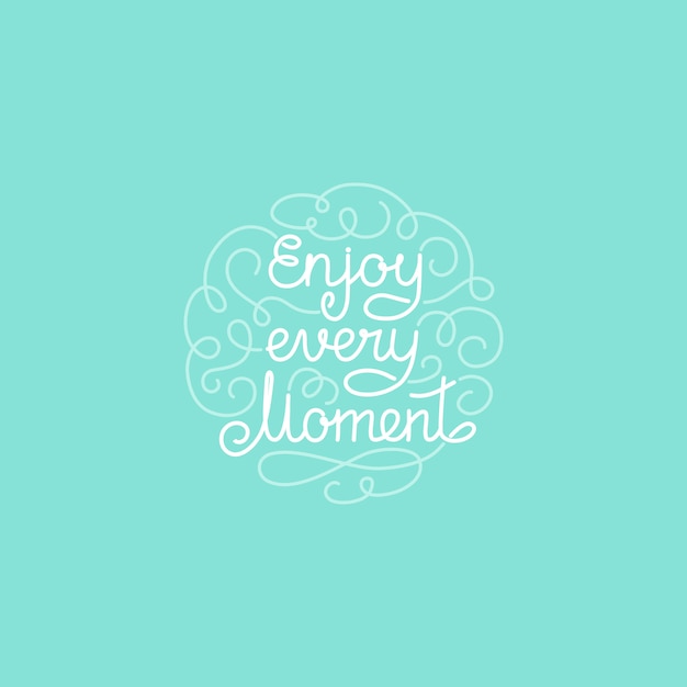 Enjoy every moment lettering quote