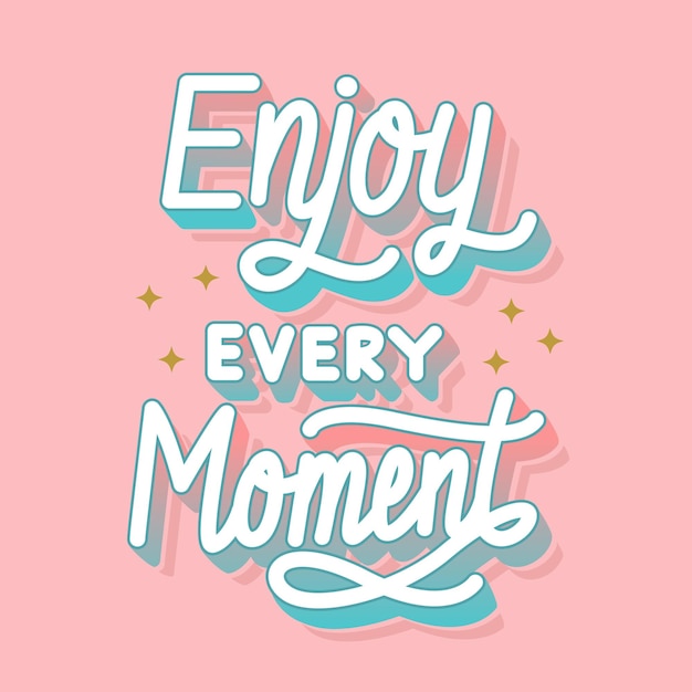 Enjoy every moment lettering